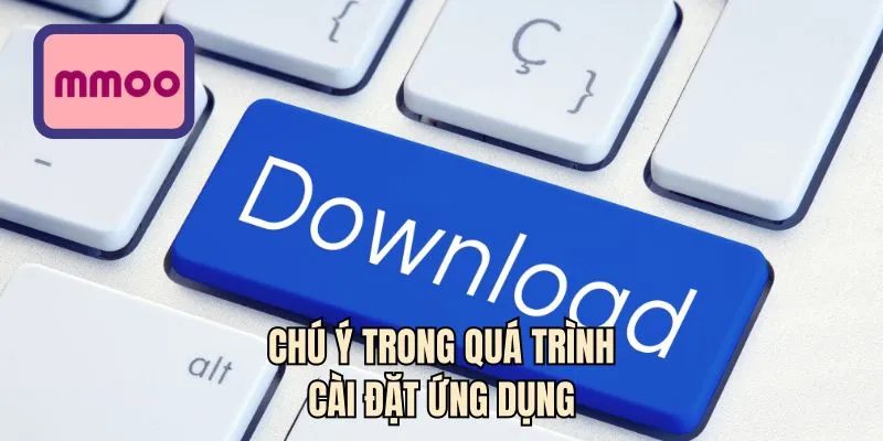 Chú ý trong quá trình cài đặt ứng dụng