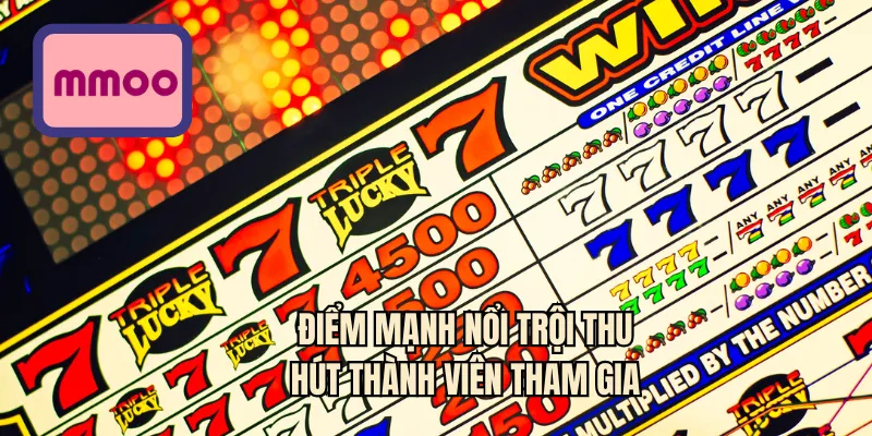 Điểm mạnh nổi trội thu hút thành viên tham gia