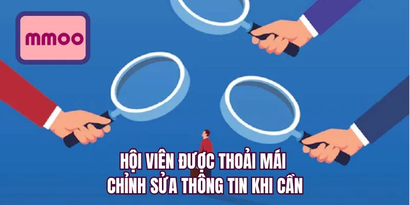 Hội viên được thoải mái chỉnh sửa thông tin khi cần